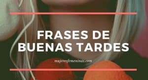 frases mensajes buenas tardes