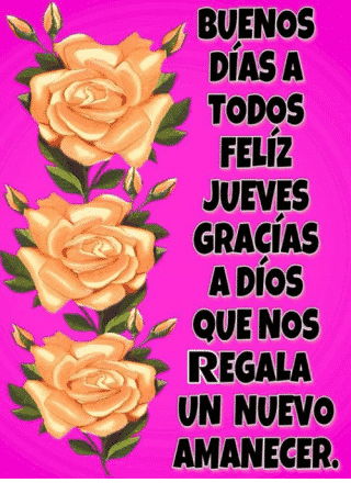 buenos dias a todos feliz jueves gracias a dios