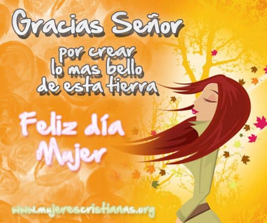 feliz dia de la mujer para mis amigas Gracias Señor por crear lo mas bello de esta tierra Feliz dia MUJER